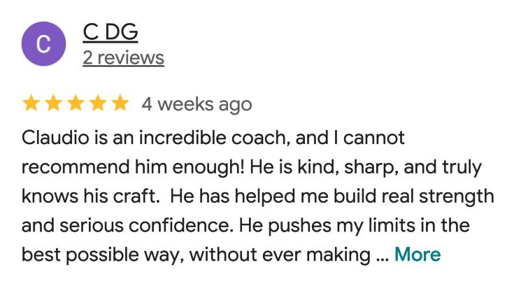 Google review by C DG, five stars, 4 weeks ago: He has helped me build real strength and serious confidence. He pushes my limits in the best possible way.